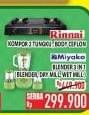 Promo Harga RINNAI Kompor Gas 2 Tungku / MIYAKO Blender 3 in 1  - Hypermart