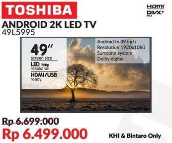 Promo Harga TOSHIBA Android LED TV 49 Inch 49L5995  - Courts