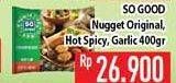 Promo Harga SO GOOD Chicken Nugget Original, Hot Spicy, Garlic 400 gr - Hypermart