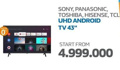 Promo Harga Sony, Panasonic, Toshiba, Hisense, TCL UHD Android TV 43"  - Electronic City