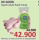 Promo Harga SO GOOD Ayam Utuh Pack Fresh  - Alfamidi