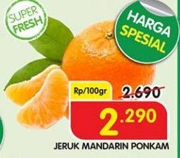 Promo Harga Jeruk Mandarin Ponkam per 100 gr - Superindo