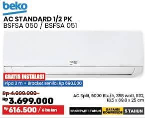 Beko BSFSA | AC 1/2PK  Diskon 9%, Harga Promo Rp3.699.000, Harga Normal Rp4.099.000, Cicilan : Rp 616.500/6 bulan

Spesifikasi : AC Split 5000 Btu/h, 358 watt, R32, 
18,5 x 69,8 x 25 cm

GRATIS INSTALASI
Pipa 3 m + Bracket senilai Rp 690.000

SPAREPART 1 TAHUN
GARANSI KOMPRESOR 5 TAHUN