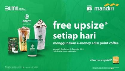 Promo Harga Free Upsize setiap pembelian minuman di hari dengan transaksi menggunakan kartu E-money edisi Point Coffee  - Mandiri