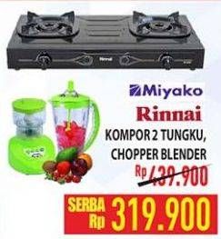 Promo Harga MIYAKO/RINNAI Kompor 2 Tungku/Chopper Blender  - Hypermart