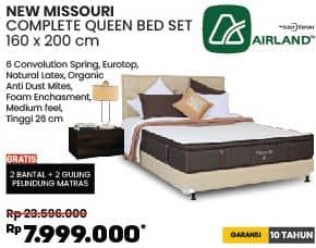 Airland New Missouri Queen Mattress   Diskon 66%, Harga Promo Rp7.999.000, Harga Normal Rp23.596.000, Spesifikasi :
- 6 Convolution Spring
- Eurotop
- Natural Latex
- Organic Anti Dust Mites
- Foam Encashment
- Medium Feel
- Tinggi 26 cm

Gratis :
- 2 Bantal + 2 Guling
- Pelindung Matras

Garansi 10 Tahun