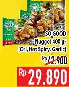 Promo Harga SO GOOD Chicken Nugget Original, Hot Spicy, Garlic 400 gr - Hypermart