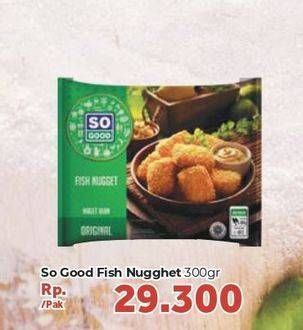 Promo Harga SO GOOD Fish Nugget 300 gr - Carrefour
