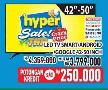 Promo Harga Poltron/Coocaa/Sharp/Panasonic/Samsung/LG/Aqua LED TV Smart/Android/Google 42-50 Inci  - Hypermart