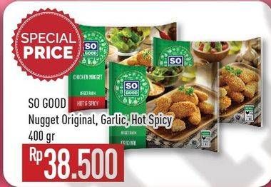 Promo Harga SO GOOD Chicken Nugget Original, Garlic, Hot Spicy 400 gr - Hypermart