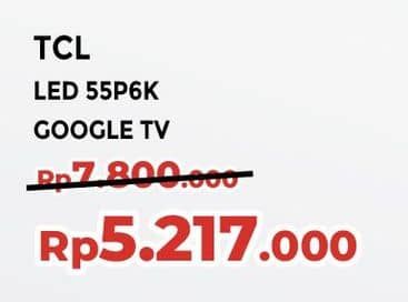 Promo Harga TCL 55P6K 4K HDR TV  - Yogya