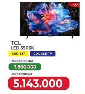 Promo Harga TCL 55P6K 4K HDR TV  - Yogya
