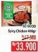 Promo Harga SO GOOD Chicken Cuts Spicy 400 gr - Hypermart