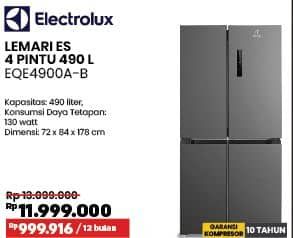 Electrolux EQE4900A-B | Lemari Es 4 Pintu 490 L  Diskon 14%, Harga Promo Rp11.999.000, Harga Normal Rp13.999.000, Cicilan : Rp 999.916/12 bulan

Spesifikasi :
- Kapasitas: 490 liter
- Konsumsi Daya Tetapan: 130 watt
- Dimensi: 72 x 84 x 178 cm

GARANSI KOMPRESOR 10 TAHUN