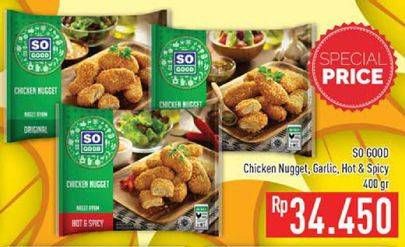 Promo Harga SO GOOD Chicken Nugget Original, Garlic, Hot Spicy 400 gr - Hypermart