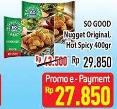 Promo Harga SO GOOD Chicken Nugget Original, Hot Spicy 400 gr - Hypermart