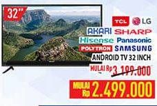 Promo Harga TCL/LG/AKARI/SHARP/HISENSE/PANASONIC/POLYTRON/SAMSUNG Android TV 32 Inch  - Hypermart