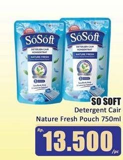 Promo Harga SOSOFT Deterjen Cair Nature Fresh 750 ml - Hari Hari