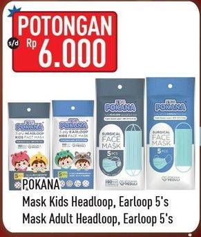 Promo Harga POKANA Face Mask Headloop, Earloop, Kids Earloop, Kids Headloop 5 pcs - Hypermart