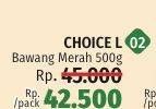 Promo Harga Choice L Bawang Merah 500 gr - LotteMart