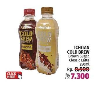 Promo Harga Ichitan Cold Brew Coffee Brown Sugar, Classic Latte 250 ml - LotteMart