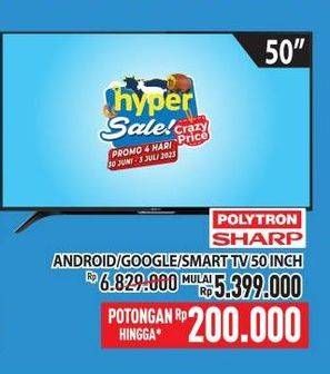 Promo Harga POLYTRON/SHARP Android/Google/Smart TV 50"  - Hypermart