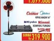 Promo Harga COSMOS / MIDEA Kipas Angin 16 / MIYAKO / RINNAI Kompor 2 Tungku  - Hypermart