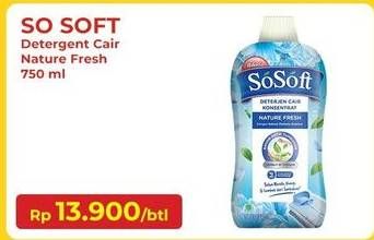 Promo Harga SOSOFT Deterjen Cair Nature Fresh 750 ml - Indomaret
