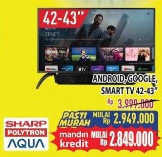 Promo Harga SHARP/ POLYTRON/ AQUA Android, Google, Smart TV 42-43"  - Hypermart