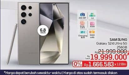 Samsung S24 Ultra  Diskon 9%, Harga Promo Rp19.999.000, Harga Normal Rp21.999.000, Cicilan Rp1.666.583 x 12 Bulan, 0%
- Harga Sewaktu-Waktu Dapat Berubah
- Harga Di Atas Sudah Termasuk Diskon 

Spesifikasi :
- 200 MP
- Android 14
- 3.39 GHz Octa Core
- Charging 45 W
- 5000 mAh