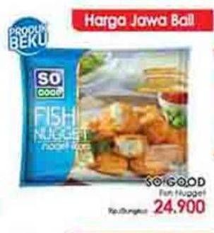 Promo Harga SO GOOD Fish Nugget 400 gr - LotteMart