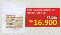 Promo Harga MD Tropical Salted Fish Jambal Roti 50 gr - Alfamidi