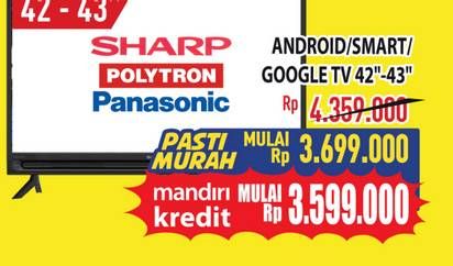 Promo Harga Sharp/Polytron/Panasonic Android/Smart/Google TV 42-43 Inci  - Hypermart