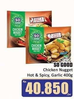 Promo Harga SO GOOD Chicken Nugget Hot Spicy, Spicy Garlic 400 gr - Hari Hari