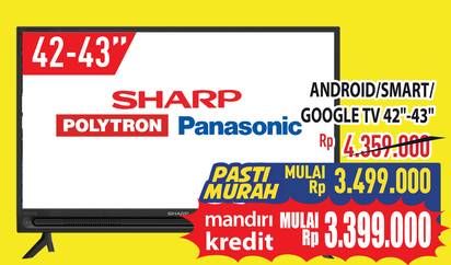 Promo Harga Sharp/Polytron/Panasonic Android/Smart/Google TV 42-43 Inci  - Hypermart