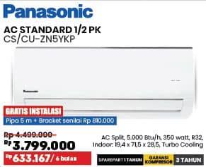 Panasonic CS/CU-ZN5YKP  Diskon 15%, Harga Promo Rp3.799.000, Harga Normal Rp4.499.000, Cicilan : Rp 633.167/6 bulan

Spesifikasi : 
- AC Split, 5000 Btu/h, 350 watt, R32
- Indoor: 19,4 x 71,5 x 28,5, Turbo Cooling

GRATIS INSTALASI
Pipa 5 m + Bracket senilai Rp 810.000

SPAREPART 1 TAHUN
GARANSI KOMPRESOR 3 TAHUN