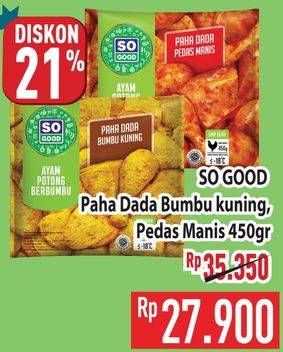 Promo Harga So Good Ayam Potong Paha Dada Berbumbu Kuning, Berbumbu Pedas Manis 450 gr - Hypermart