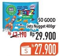 Promo Harga SO GOOD Chicken Nugget Jets 400 gr - Hypermart