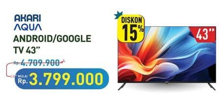 Promo Harga Akari/AQUA Android/Google TV 43"  - Hypermart