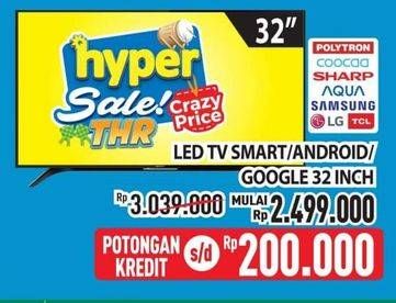 Promo Harga Polytron/Coocaa/Sharp/Aqua/Samsung/LG/TCL LED TV Smart/Android/Google 32 Inci  - Hypermart