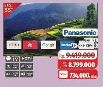 Promo Harga PANASONIC TH-55HX650G | 4K Ultra HD LED LCD Android TV 55inch  - Lotte Grosir