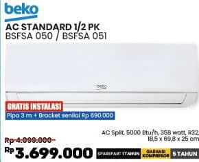 Beko BSFSA | AC 1/2PK  Diskon 9%, Harga Promo Rp3.699.000, Harga Normal Rp4.099.000, GRATIS INSTALASI
Pipa 3 Meter + Bracket Senilai Rp690.000

Spesifikasi :
- AC Split
- 5.000 BTU/jam
- Daya Listrik 358 Watt
- Refrigerant R32
- Indoor: 18,5 x 69,8 x 25 cm

Garansi Spare Part 1 Tahun
Garansi Kompresor 5 Tahun