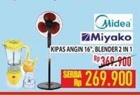 Promo Harga MIDEA, MIYAKO Blender 2 in 1, Kipas Angin 16 inch  - Hypermart