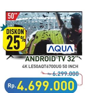 Aqua LE50AQT6700UG Android Smart TV 50 Inch  Diskon 25%, Harga Promo Rp4.699.000, Harga Normal Rp6.299.000