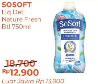Promo Harga SOSOFT Deterjen Cair Nature Fresh 750 ml - Alfamart