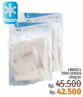 Promo Harga CHOICE L Fillet Gindara 500 gr - LotteMart