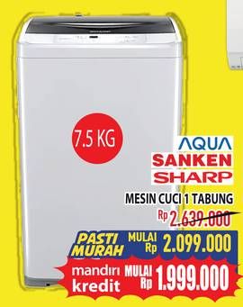 Promo Harga AQUA/Sanken/Sharp Mesin Cuci 1 Tabung  - Hypermart