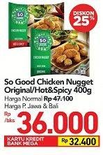 Promo Harga SO GOOD Chicken Nugget Original, Hot Spicy 400 gr - Carrefour