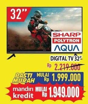 Promo Harga SHARP/ POLYTRON/ AQUA Digital TV 32"  - Hypermart
