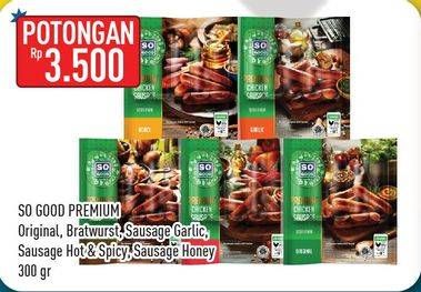 Promo Harga SO GOOD Premium Sausage Original, Bratwurst, Garlic, Hot Spicy, Honey 300 gr - Hypermart